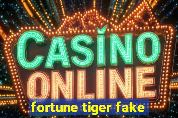 fortune tiger fake